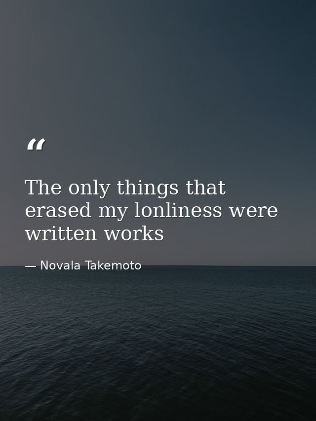 The only things that erased my lonliness were written works — Novala Takemoto