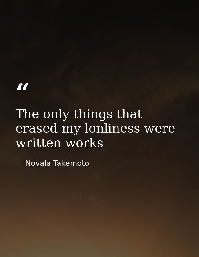 The only things that erased my lonliness were written works — Novala Takemoto
