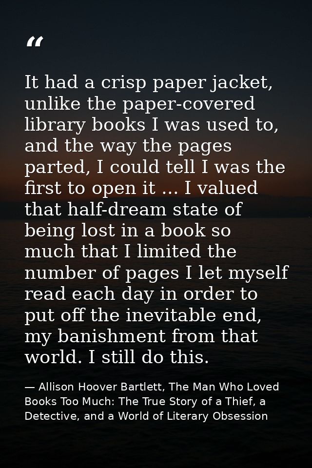 It had a crisp paper jacket, unlike the paper-covered library books I was used to, and the way the pages parted, I could — Allison Hoover Bartlett, The Man Who Loved Books Too Much: The True Story of a Thief, a Detective, and a World of Literary Obsession