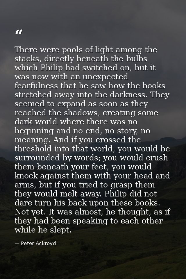 There were pools of light among the stacks, directly beneath the bulbs which Philip had switched on, but it was now with — Peter Ackroyd