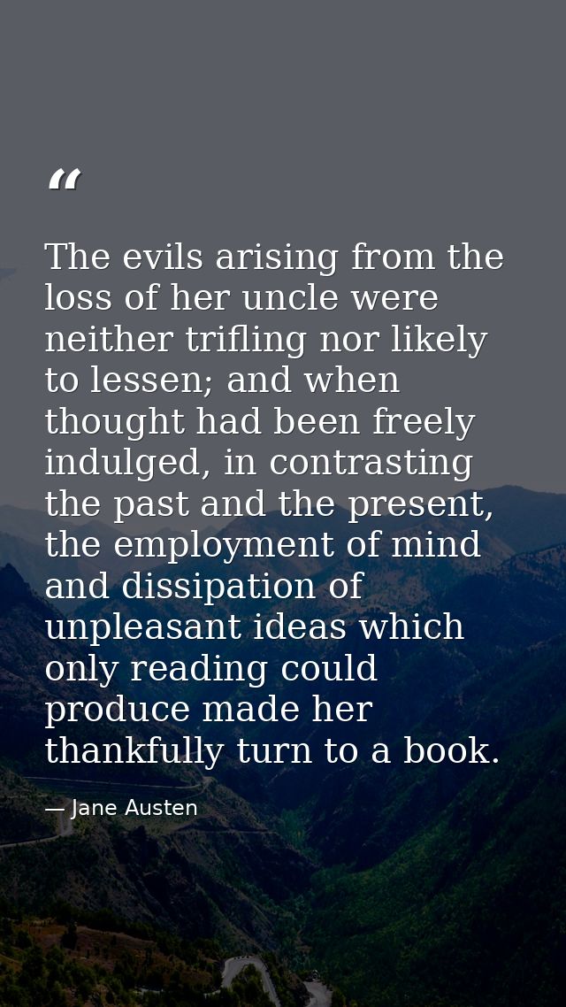 The evils arising from the loss of her uncle were neither trifling nor likely to lessen; and when thought had been freel — Jane Austen