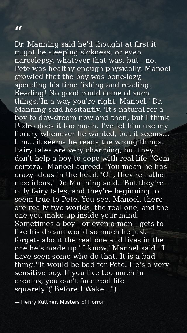 Dr. Manning said he'd thought at first it might be sleeping sickness, or even narcolepsy, whatever that was, but - no, P — Henry Kuttner, Masters of Horror