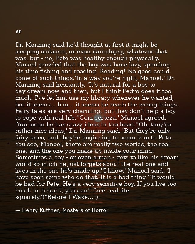 Dr. Manning said he'd thought at first it might be sleeping sickness, or even narcolepsy, whatever that was, but - no, P — Henry Kuttner, Masters of Horror