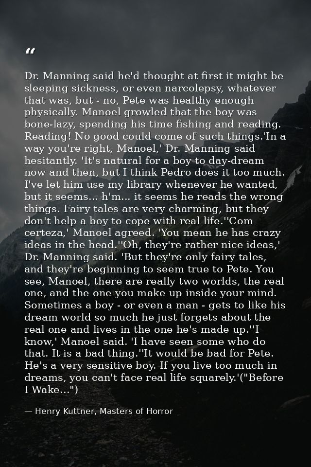 Dr. Manning said he'd thought at first it might be sleeping sickness, or even narcolepsy, whatever that was, but - no, P — Henry Kuttner, Masters of Horror