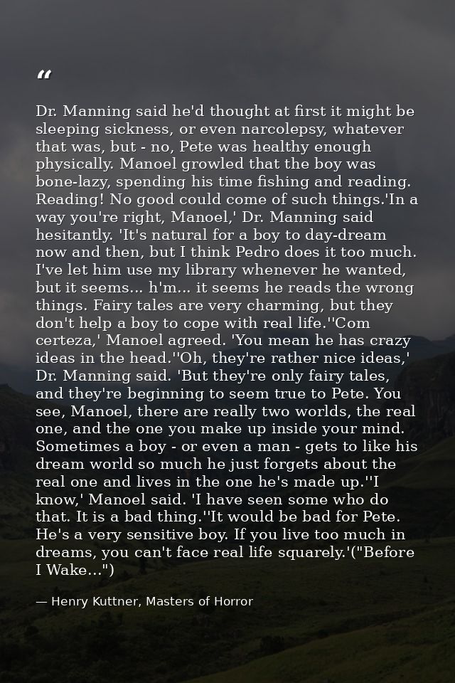 Dr. Manning said he'd thought at first it might be sleeping sickness, or even narcolepsy, whatever that was, but - no, P — Henry Kuttner, Masters of Horror