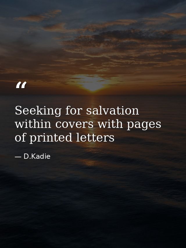 Seeking for salvation within covers with pages of printed letters — D.Kadie