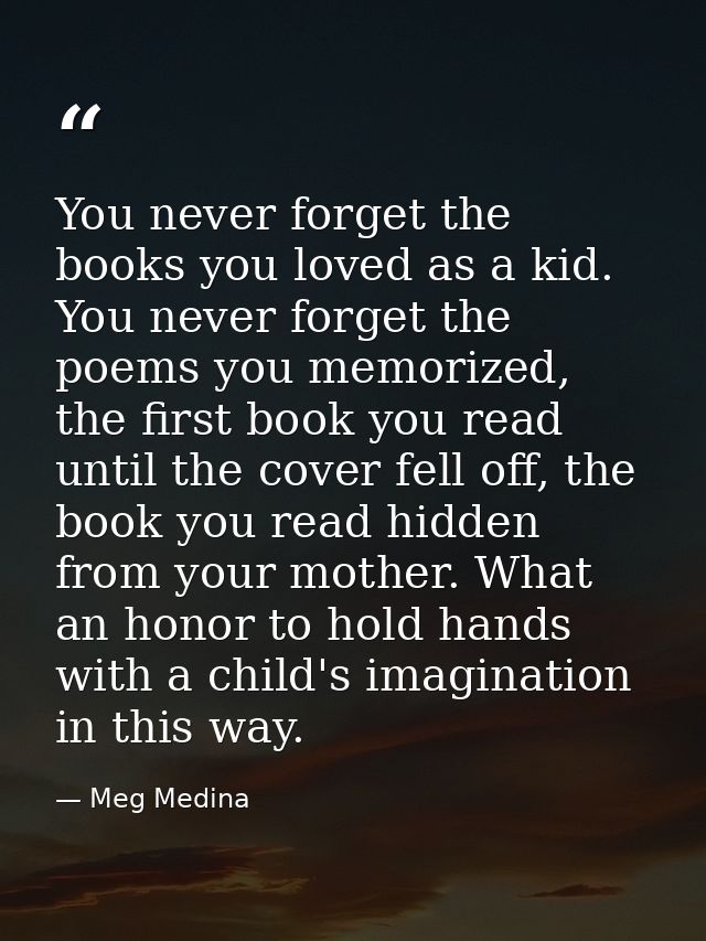 You never forget the books you loved as a kid. You never forget the poems you memorized, the first book you read until t — Meg Medina