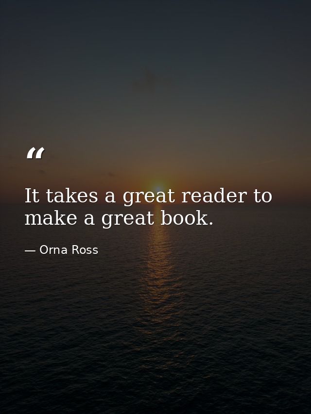 It takes a great reader to make a great book. — Orna Ross