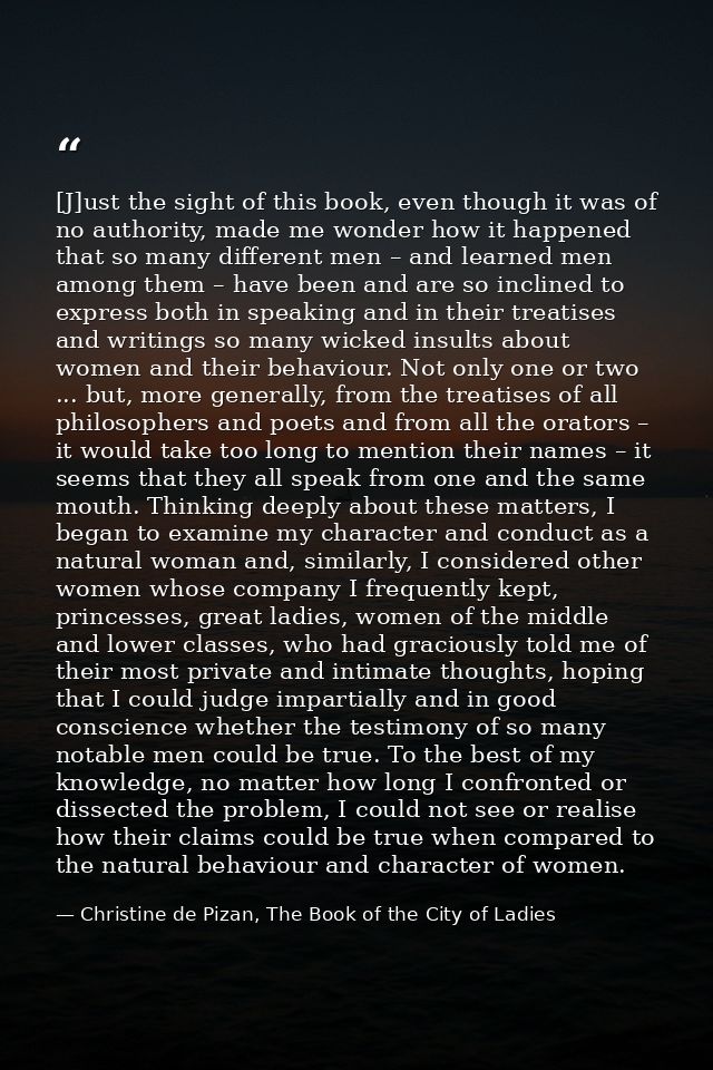 [J]ust the sight of this book, even though it was of no authority, made me wonder how it happened that so many different — Christine de Pizan, The Book of the City of Ladies
