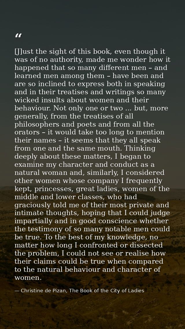 [J]ust the sight of this book, even though it was of no authority, made me wonder how it happened that so many different — Christine de Pizan, The Book of the City of Ladies