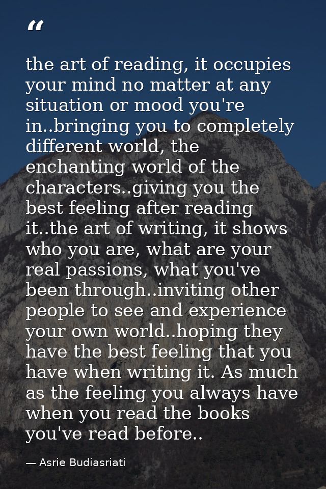 the art of reading, it occupies your mind no matter at any situation or mood you're in..bringing you to completely diffe — Asrie Budiasriati