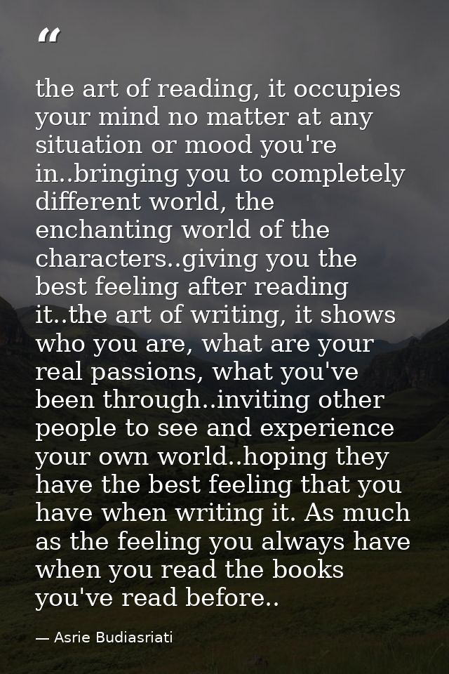 the art of reading, it occupies your mind no matter at any situation or mood you're in..bringing you to completely diffe — Asrie Budiasriati