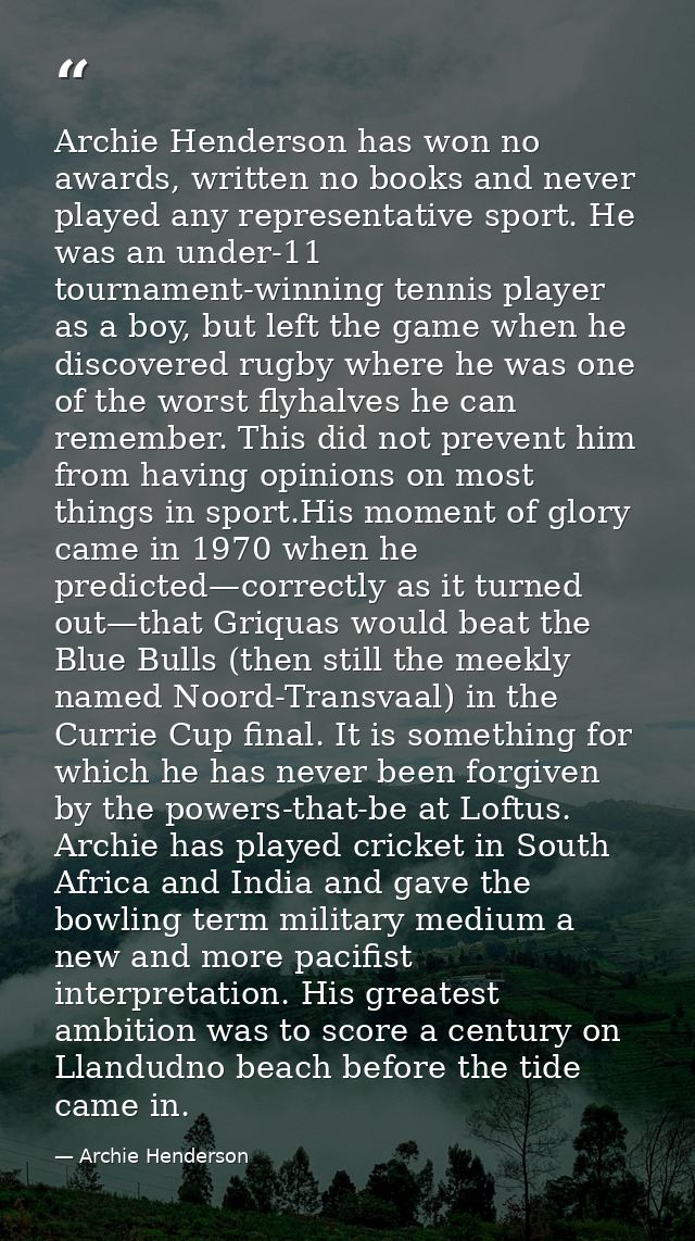 Archie Henderson has won no awards, written no books and never played any representative sport. He was an under-11 tourn — Archie Henderson