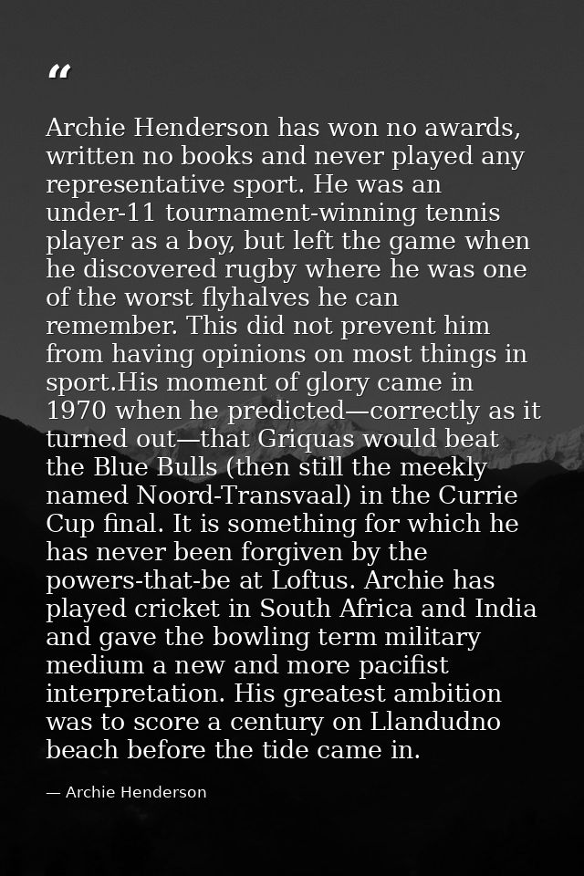 Archie Henderson has won no awards, written no books and never played any representative sport. He was an under-11 tourn — Archie Henderson