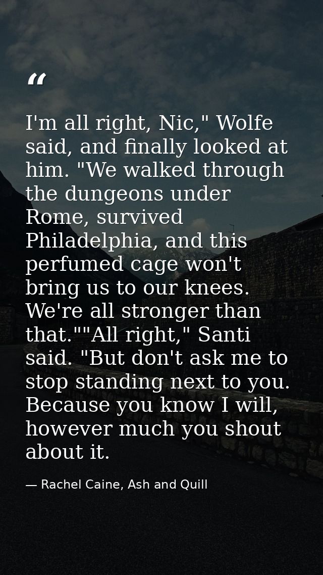 I'm all right, Nic," Wolfe said, and finally looked at him. "We walked through the dungeons under Rome, survived Philade — Rachel Caine, Ash and Quill