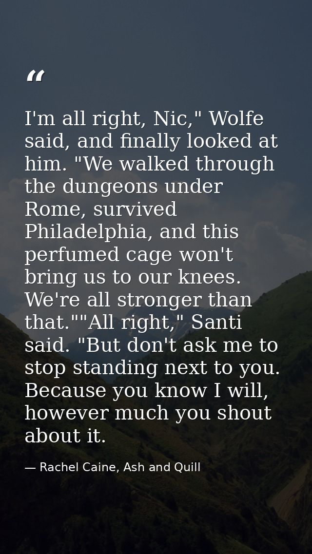 I'm all right, Nic," Wolfe said, and finally looked at him. "We walked through the dungeons under Rome, survived Philade — Rachel Caine, Ash and Quill
