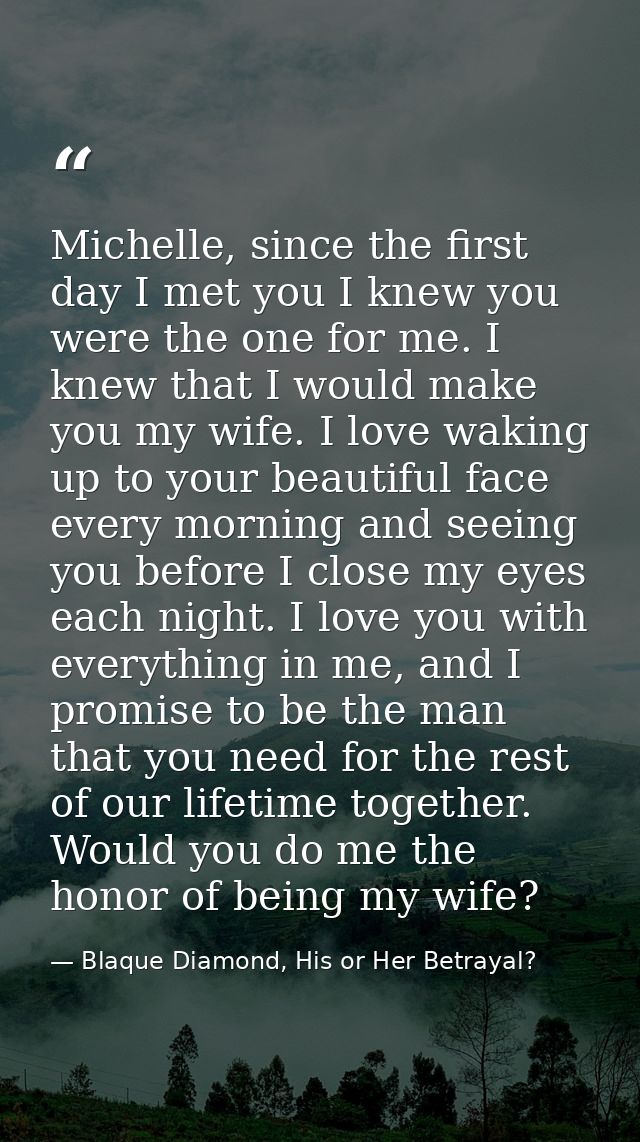 Michelle, since the first day I met you I knew you were the one for me. I knew that I would make you my wife. I love wak — Blaque Diamond, His or Her Betrayal?