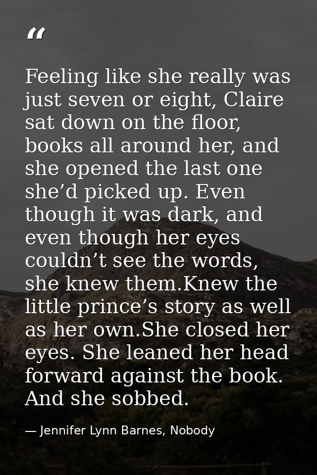 Feeling like she really was just seven or eight, Claire sat down on the floor, books all around her, and she opened the  — Jennifer Lynn Barnes, Nobody