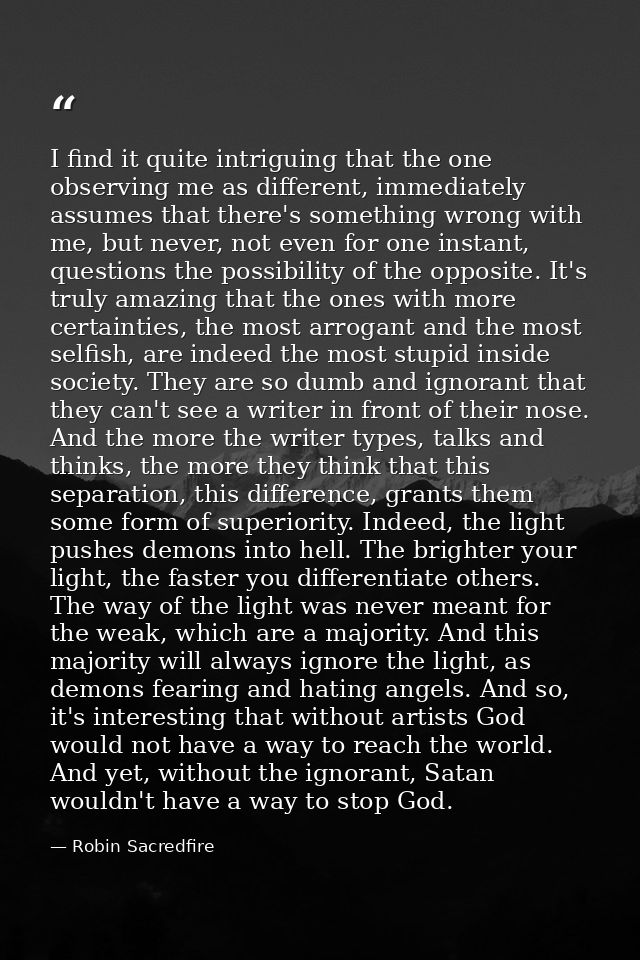 I find it quite intriguing that the one observing me as different, immediately assumes that there's something wrong with — Robin Sacredfire
