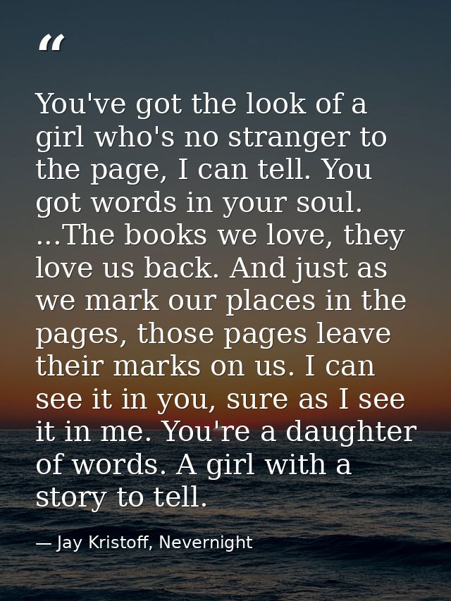 You've got the look of a girl who's no stranger to the page, I can tell. You got words in your soul. ...The books we lov — Jay Kristoff, Nevernight