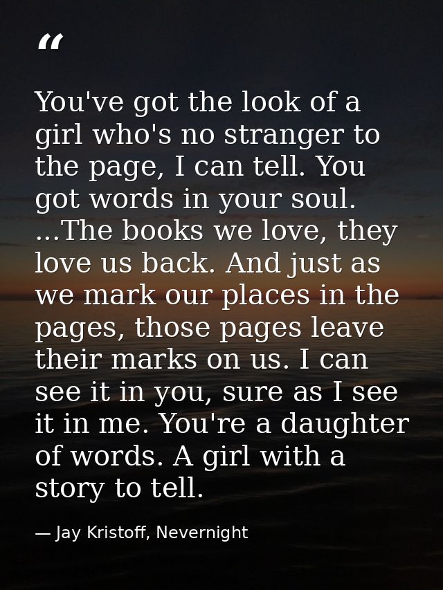 You've got the look of a girl who's no stranger to the page, I can tell. You got words in your soul. ...The books we lov — Jay Kristoff, Nevernight