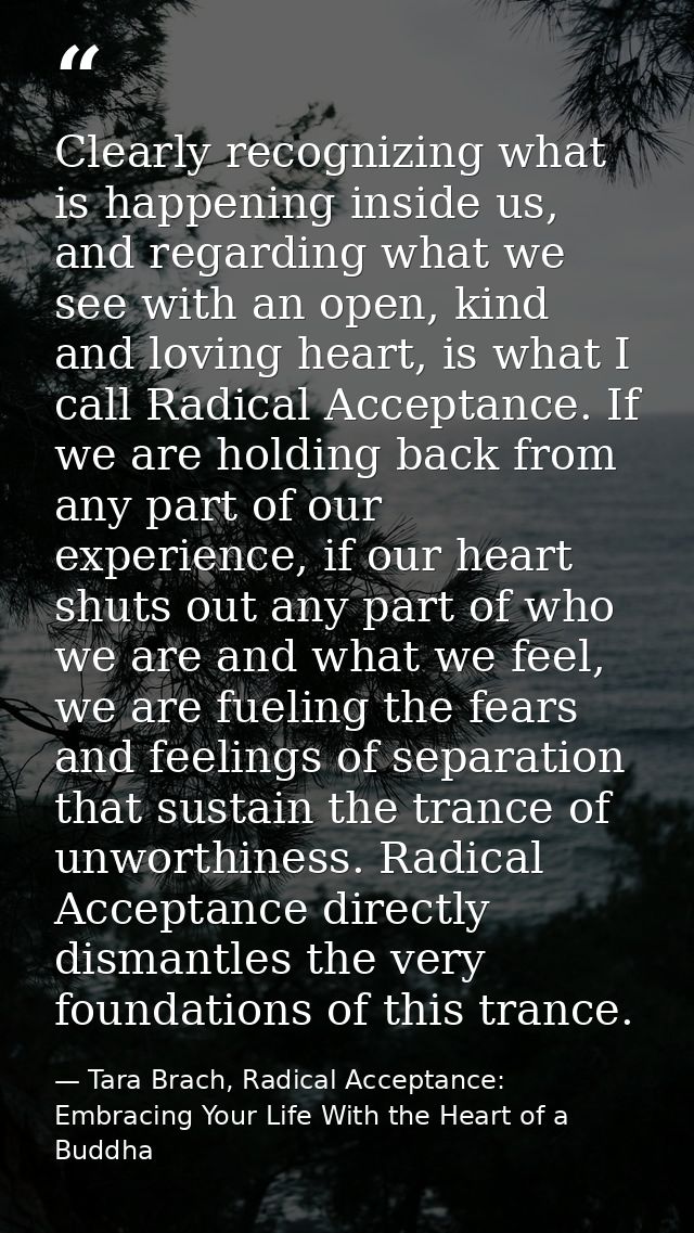 Clearly recognizing what is happening inside us, and regarding what we see with an open, kind and loving heart, is what  — Tara Brach, Radical Acceptance: Embracing Your Life With the Heart of a Buddha