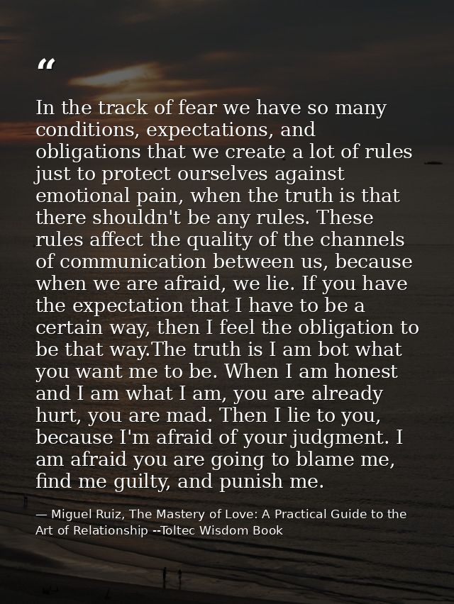 In the track of fear we have so many conditions, expectations, and obligations that we create a lot of rules just to pro — Miguel Ruiz, The Mastery of Love: A Practical Guide to the Art of Relationship --Toltec Wisdom Book