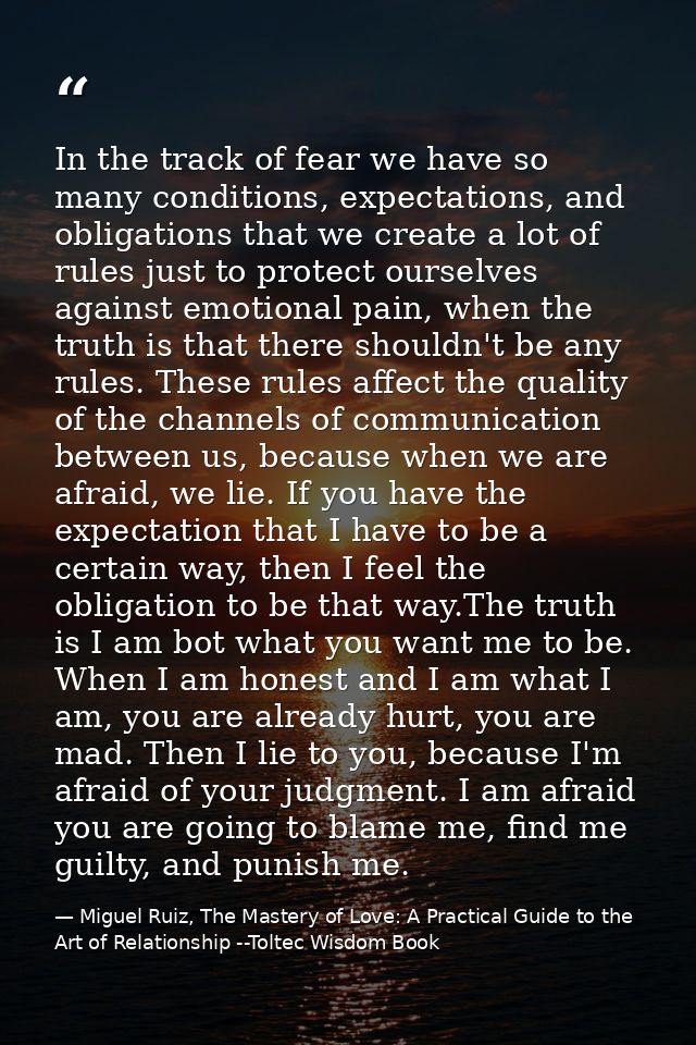 In the track of fear we have so many conditions, expectations, and obligations that we create a lot of rules just to pro — Miguel Ruiz, The Mastery of Love: A Practical Guide to the Art of Relationship --Toltec Wisdom Book