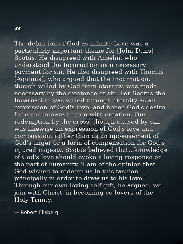 The definition of God as infinite Love was a particularly important theme for [John Duns] Scotus. He disagreed with Anse — Robert Ellsberg