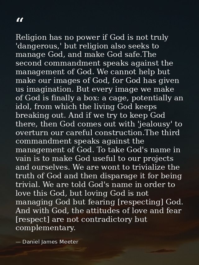 Religion has no power if God is not truly 'dangerous,' but religion also seeks to manage God, and make God safe.The seco — Daniel James Meeter