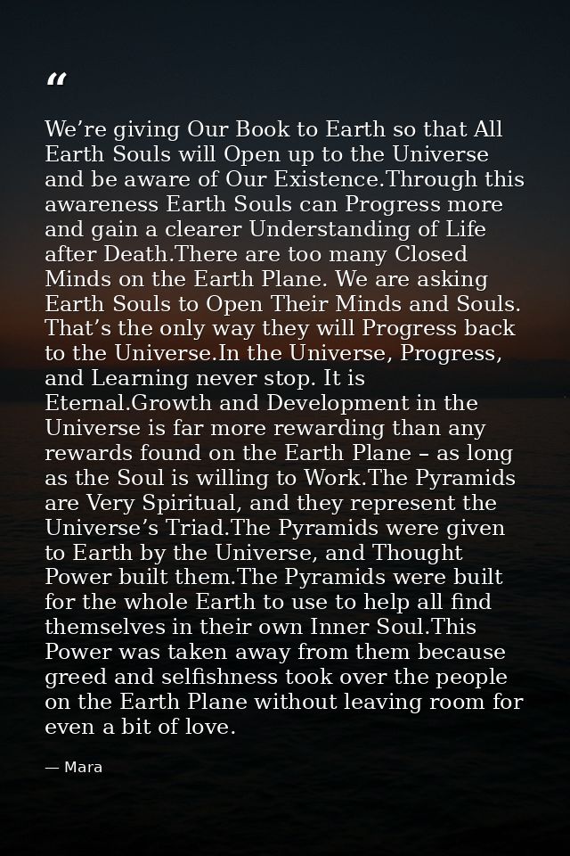 We’re giving Our Book to Earth so that All Earth Souls will Open up to the Universe and be aware of Our Existence.Throug — Mara