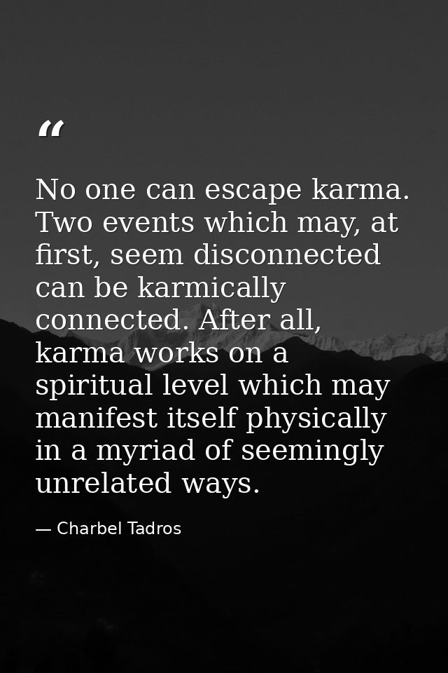 No one can escape karma. Two events which may, at first, seem disconnected can be karmically connected. After all, karma — Charbel Tadros