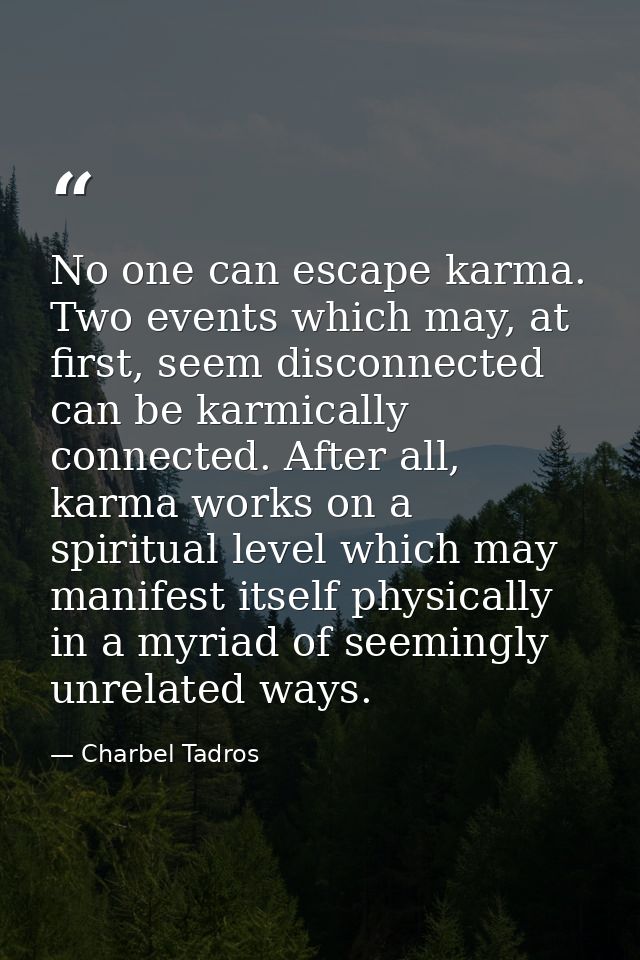 No one can escape karma. Two events which may, at first, seem disconnected can be karmically connected. After all, karma — Charbel Tadros