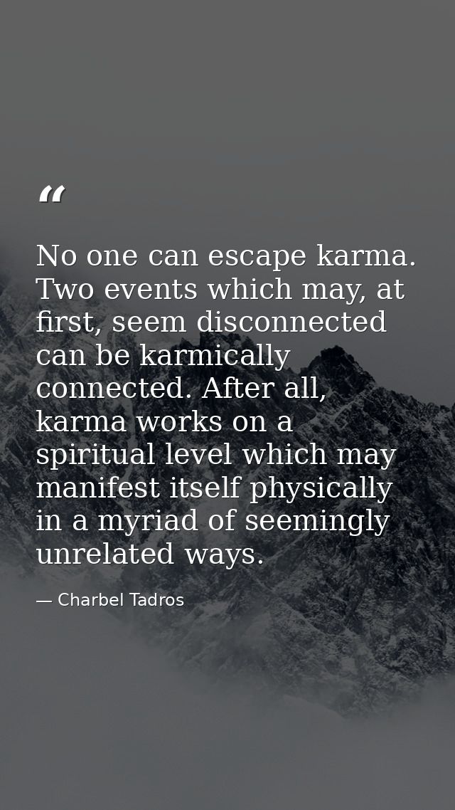 No one can escape karma. Two events which may, at first, seem disconnected can be karmically connected. After all, karma — Charbel Tadros