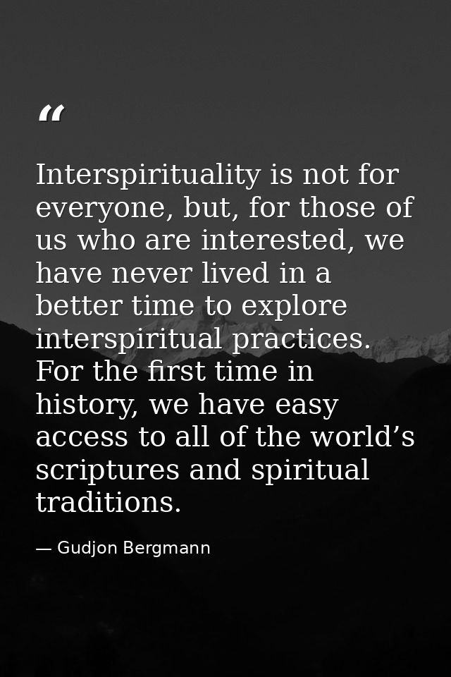 Interspirituality is not for everyone, but, for those of us who are interested, we have never lived in a better time to  — Gudjon Bergmann