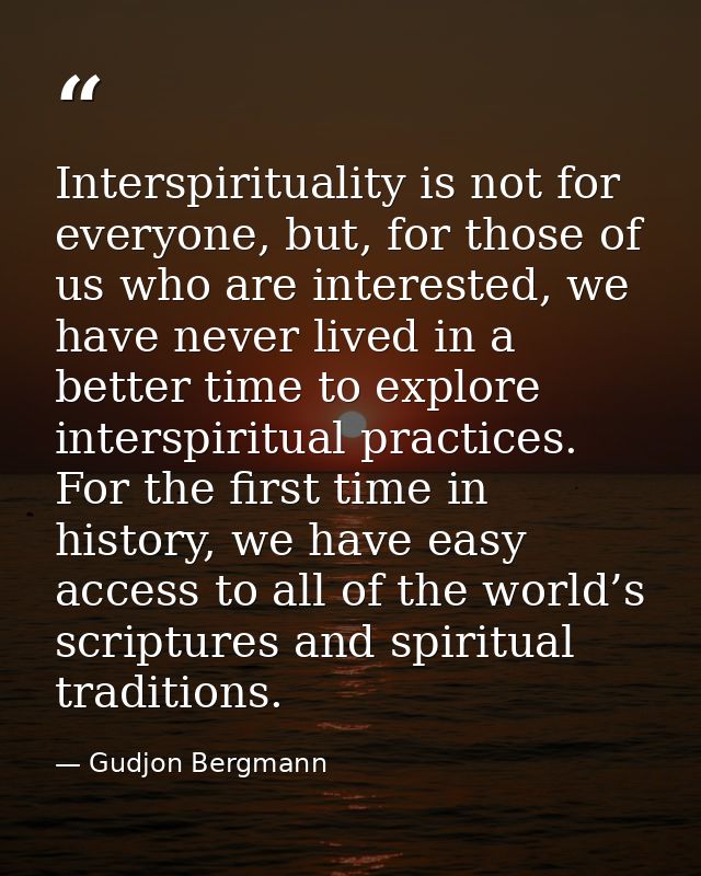 Interspirituality is not for everyone, but, for those of us who are interested, we have never lived in a better time to  — Gudjon Bergmann