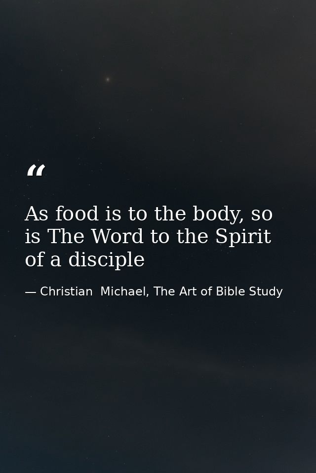 As food is to the body, so is The Word to the Spirit of a disciple — Christian  Michael, The Art of Bible Study