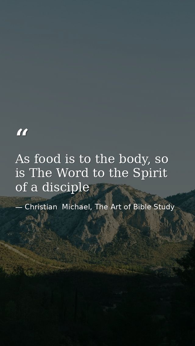 As food is to the body, so is The Word to the Spirit of a disciple — Christian  Michael, The Art of Bible Study