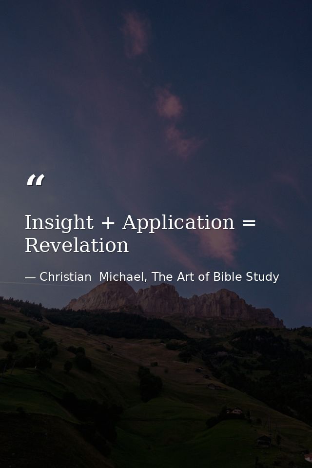 Insight + Application = Revelation — Christian  Michael, The Art of Bible Study