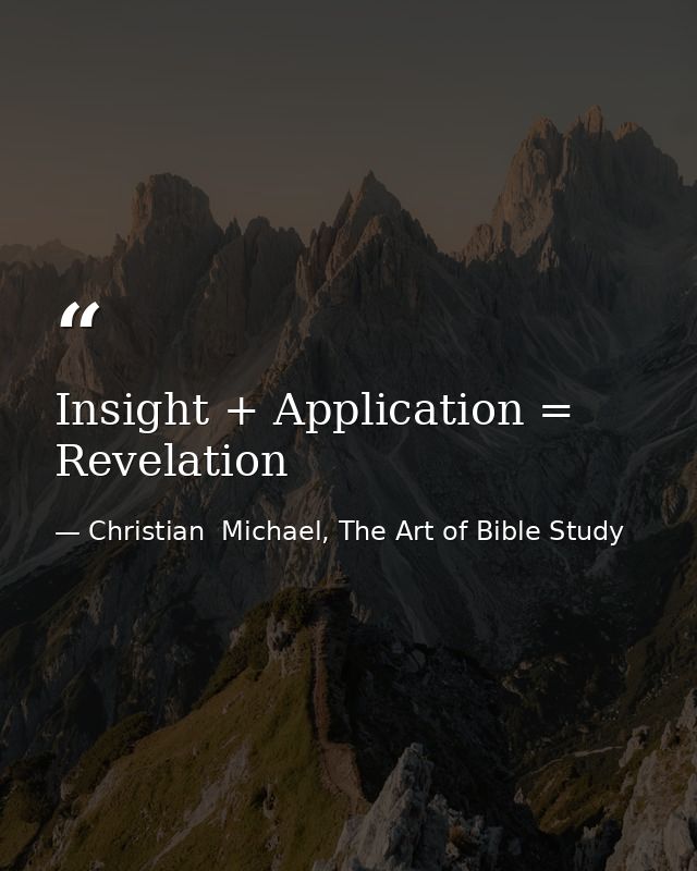 Insight + Application = Revelation — Christian  Michael, The Art of Bible Study