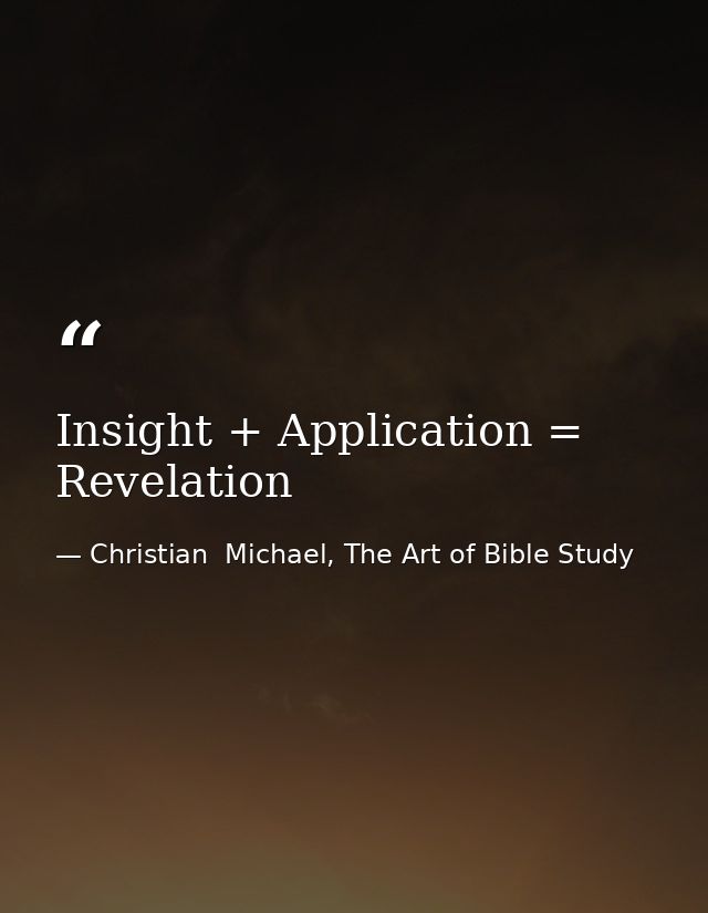 Insight + Application = Revelation — Christian  Michael, The Art of Bible Study