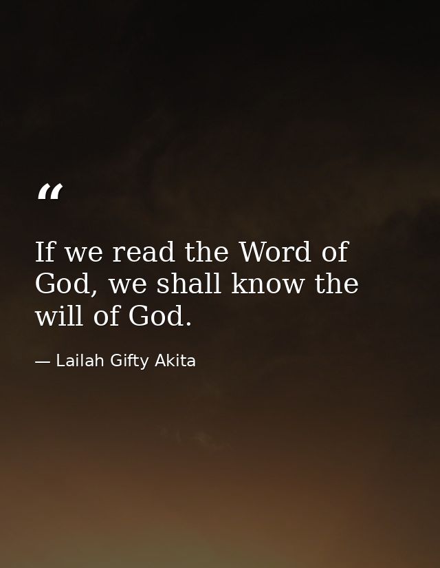 If we read the Word of God, we shall know the will of God. — Lailah Gifty Akita