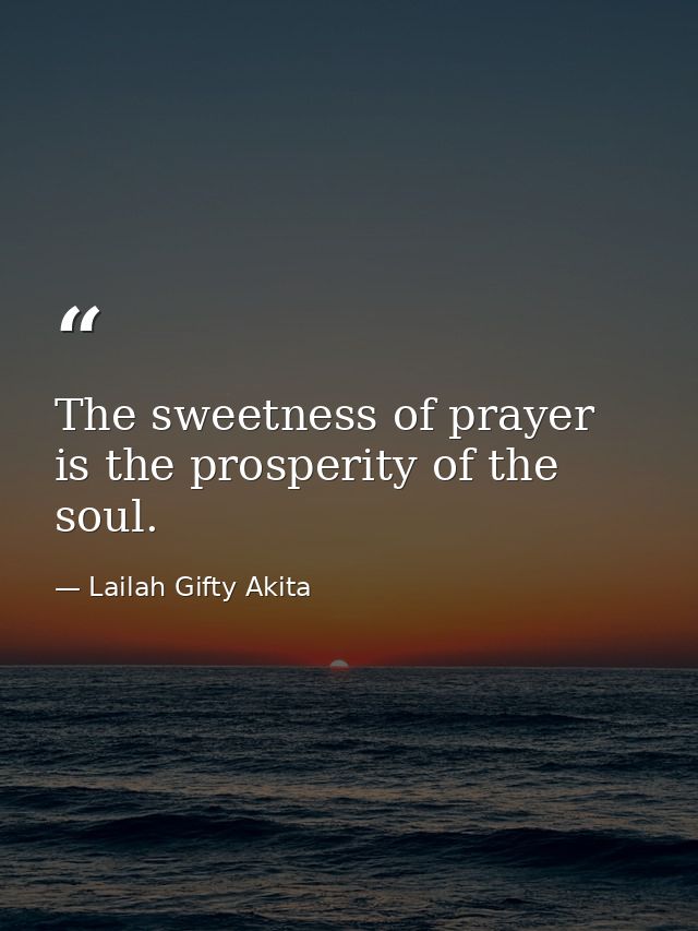 The sweetness of prayer is the prosperity of the soul. — Lailah Gifty Akita