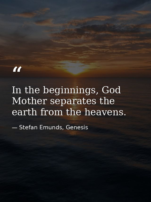 In the beginnings, God Mother separates the earth from the heavens. — Stefan Emunds, Genesis