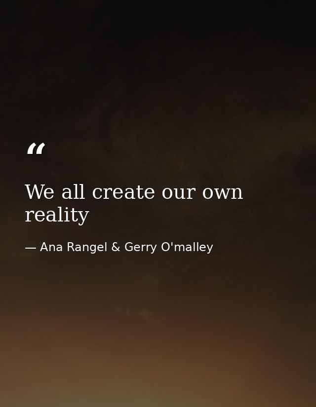 We all create our own reality — Ana Rangel & Gerry O'malley