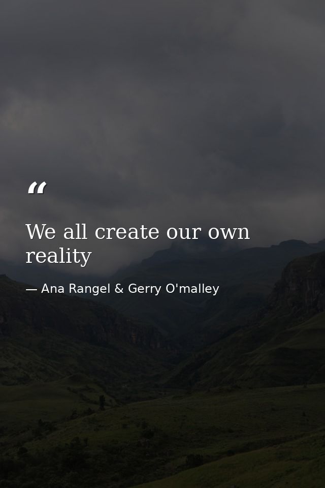 We all create our own reality — Ana Rangel & Gerry O'malley