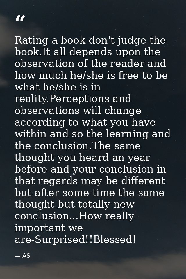 Rating a book don't judge the book.It all depends upon the observation of the reader and how much he/she is free to be w — AS