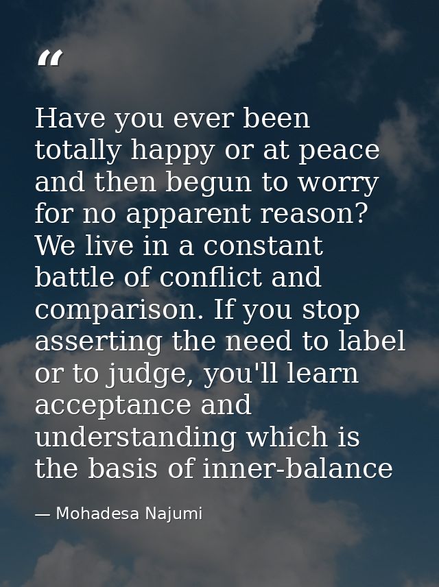 Have you ever been totally happy or at peace and then begun to worry for no apparent reason? We live in a constant battl — Mohadesa Najumi