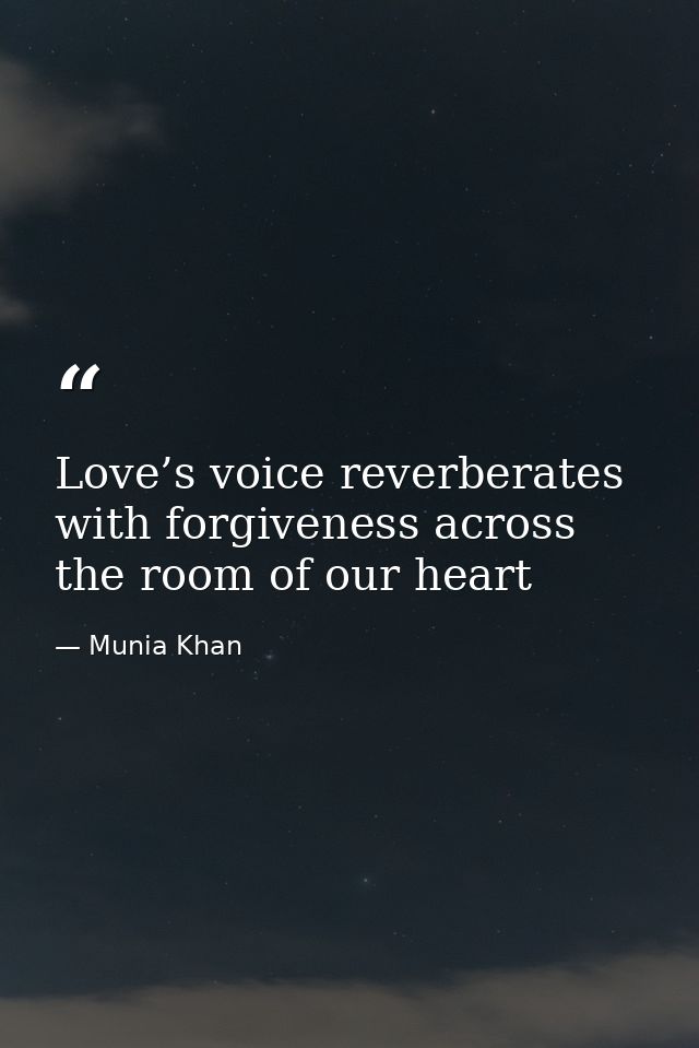 Love’s voice reverberates with forgiveness across the room of our heart — Munia Khan