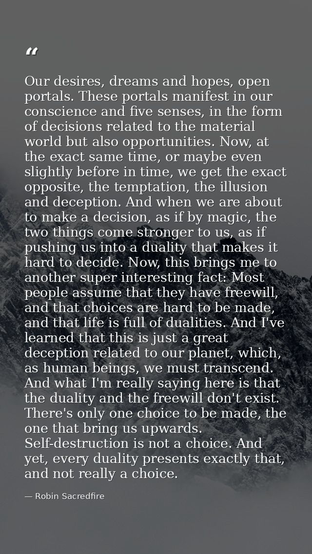 Our desires, dreams and hopes, open portals. These portals manifest in our conscience and five senses, in the form of de — Robin Sacredfire